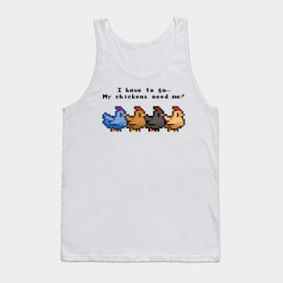 I have to go My chickens need me! Tank Top